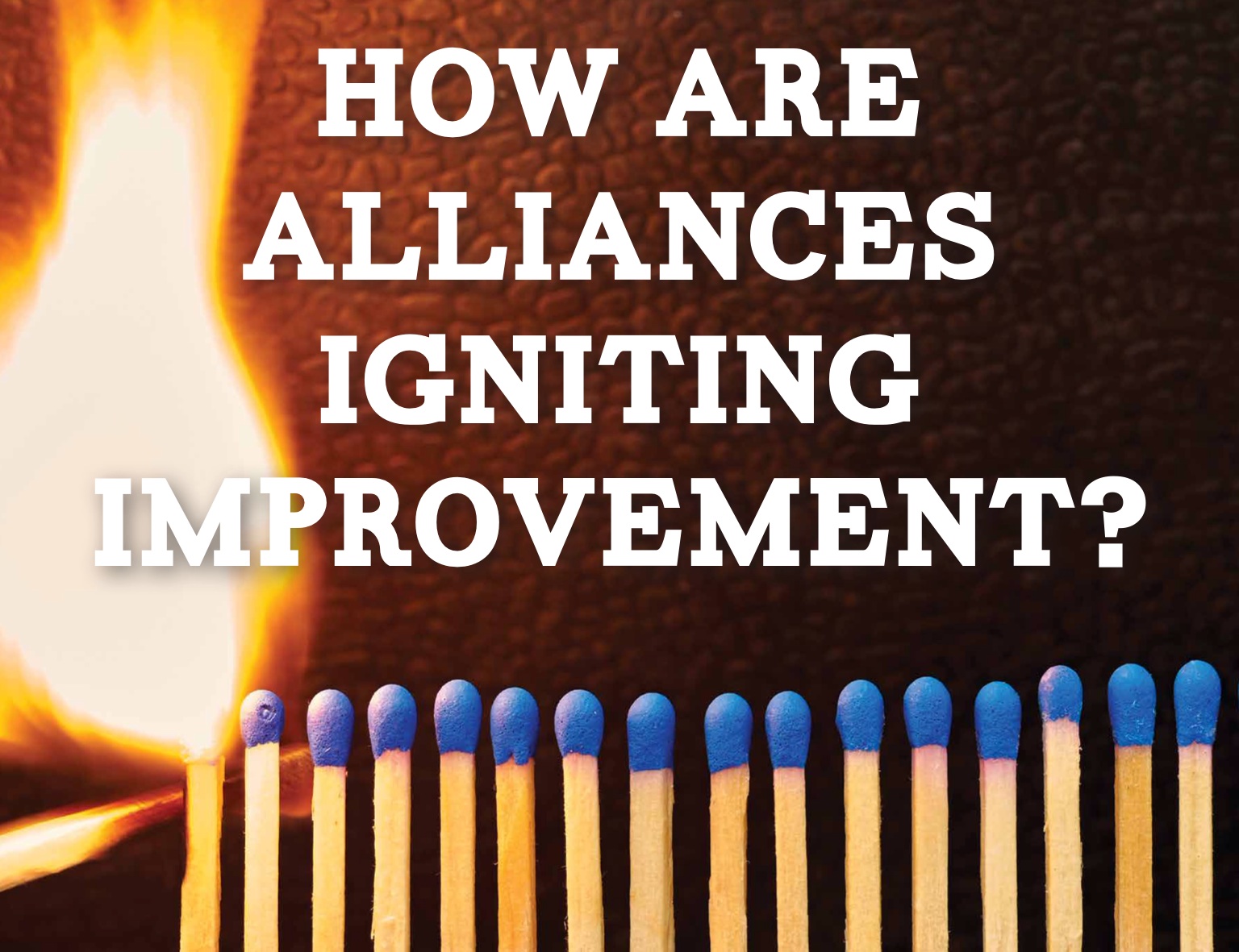 How are alliances igniting improvement?